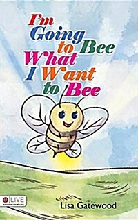 Im Going to Bee What I Want to Bee. (Hardcover)