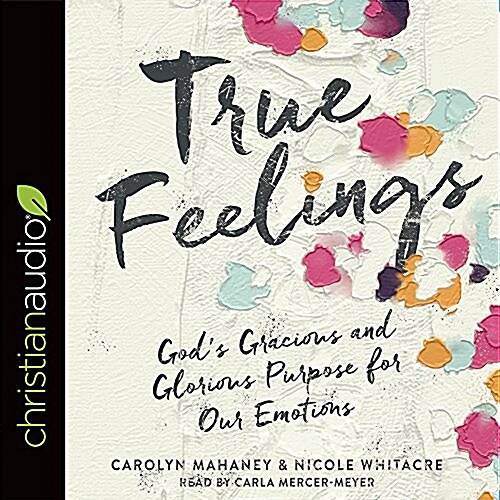 True Feelings: Gods Gracious and Glorious Purpose for Our Emotions (Audio CD)