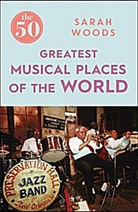 The 50 Greatest Musical Places (Paperback)