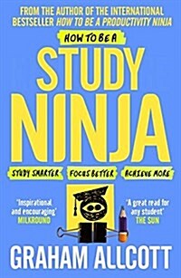 How to be a Study Ninja : Study smarter. Focus better. Achieve more. (Paperback)