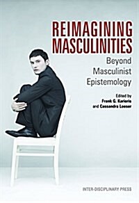 Reimagining Masculinities: Beyond Masculinist Epistemology (Paperback)