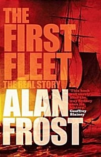 The First Fleet: The Real Story (Paperback)