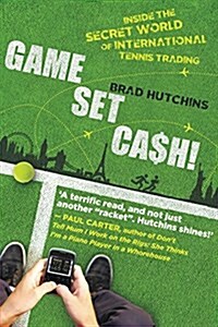 Game, Set, Cash!: Inside the Secret World of International Tennis Trading (Paperback)