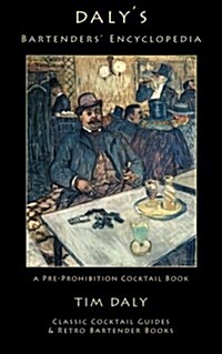 Dalys Bartenders Encyclopedia: A Pre-Prohibition Cocktail Book (Paperback)