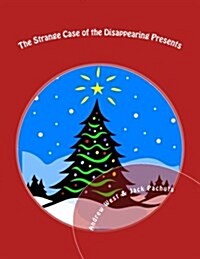 The Strange Case of the Disappearing Presents: A Christmas Mystery Party for Kids 10-13 Years Old (Paperback)