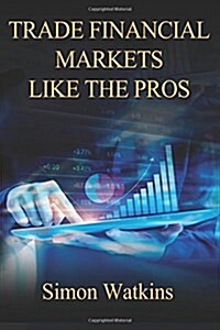 Trade Financial Markets Like the Pros (Paperback)
