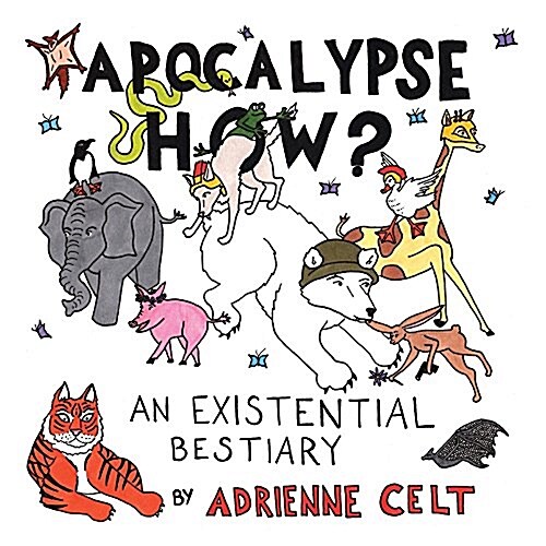 Apocalypse How?: An Existential Bestiary (Paperback)