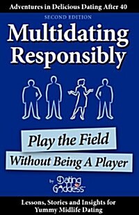 Multidating Responsibly: Play the Field Without Being a Player (Paperback)