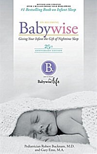 On Becoming Babywise: Giving Your Infant the Gift of Nightime Sleep - 25th Anniversary Edition (Paperback, 25, Anniversary)