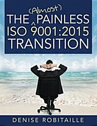 The (Almost) Painless ISO 9001: 2015 Transition (Paperback)