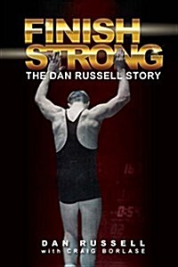 Finish Strong: The Dan Russell Story (Paperback, 2)