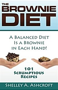 The Brownie Diet: 101 Scrumptious Recipes! (Paperback)