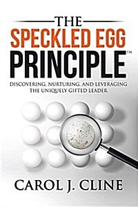 The Speckled Egg Principle: Discovering, Nurturing, and Leveraging the Uniquely Gifted Leader (Paperback)
