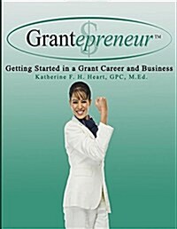 Grantepreneur: Getting Started in a Grant Career and Business (Paperback)