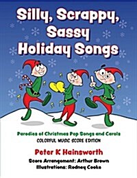 Silly, Scrappy, Sassy Holiday Songs-SC: Parodies of Christmas Pop Songs and Carols (Paperback)