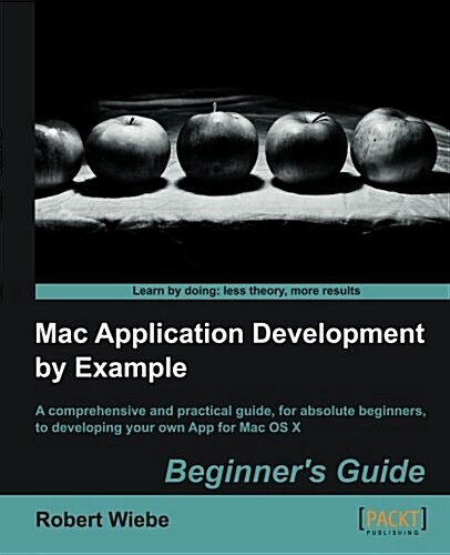 Mac Application Development by Example: Beginners Guide (Paperback)