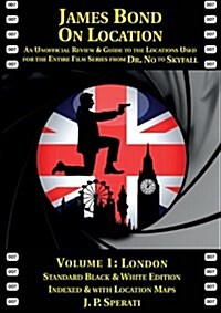 James Bond on Location : An Unofficial Review & Guide to the Locations Used for the Entire Film Series from Dr. No to Skyfall (Paperback, Standard black & white ed)