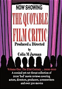 The Quotable Film Critic : The Funniest, Wittiest and Harshest Movie Reviews -  From Affleck to Zeta-Jones, from Avatar to Zoolander (Paperback)
