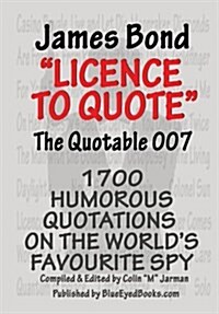 James Bond: Licence to Quote - The Quotable 007 (Paperback, 2 Rev ed)
