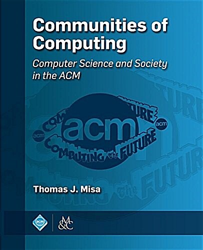 Communities of Computing: Computer Science and Society in the ACM (Paperback)