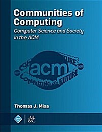 Communities of Computing: Computer Science and Society in the ACM (Hardcover)