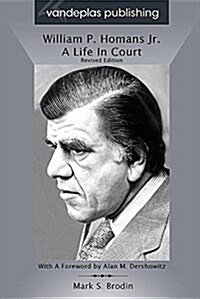 William P. Homans Jr.: A Life in Court (Paperback, Revised)