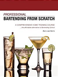 Professional Bartending from Scratch: A Comprehensive Home Training Course (Paperback)