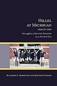 Hillel at Michigan, 1926/27-1945: Struggles of Jewish Identity in a Pivotal Era (Paperback)