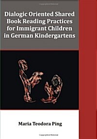 Dialogic Oriented Shared Book Reading Practices for Immigrant Children in German Kindergartens (Paperback)