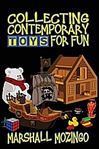 Collecting Contemporary Toys for Fun (Paperback)