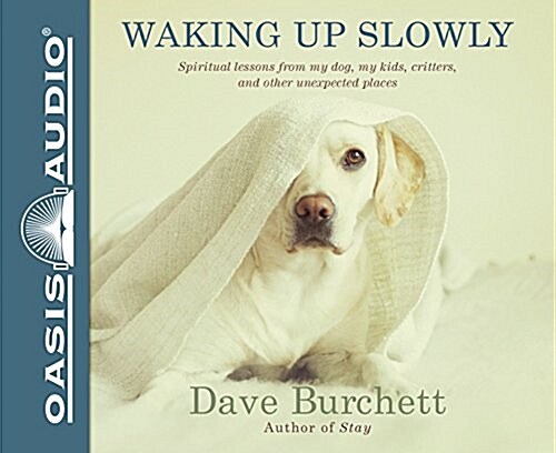 Waking Up Slowly: Spiritual Lessons from My Dog, My Kids, Critters, and Other Unexpected Places (Audio CD)