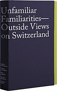 Unfamiliar Familiarities: Outside Views on Switzerland (Hardcover)
