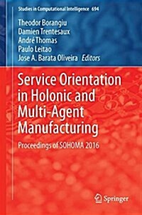 Service Orientation in Holonic and Multi-Agent Manufacturing: Proceedings of Sohoma 2016 (Hardcover, 2017)