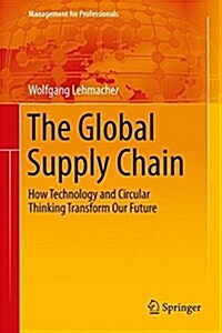 The Global Supply Chain: How Technology and Circular Thinking Transform Our Future (Hardcover, 2017)