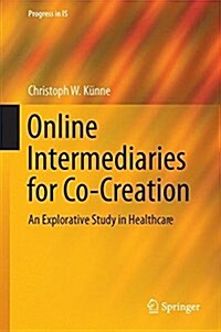 Online Intermediaries for Co-Creation: An Explorative Study in Healthcare (Hardcover, 2018)