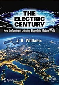 The Electric Century: How the Taming of Lightning Shaped the Modern World (Paperback, 2018)