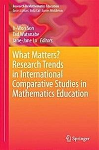 What Matters? Research Trends in International Comparative Studies in Mathematics Education (Hardcover, 2017)