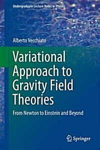Variational Approach to Gravity Field Theories: From Newton to Einstein and Beyond (Paperback, 2017)
