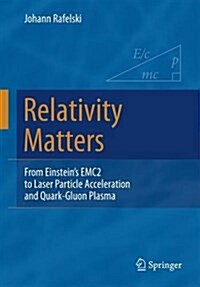 Relativity Matters: From Einsteins Emc2 to Laser Particle Acceleration and Quark-Gluon Plasma (Paperback, 2017)