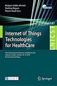 Internet of Things Technologies for Healthcare: Third International Conference, Healthyiot 2016, V?ter?, Sweden, October 18-19, 2016, Revised Select (Paperback, 2016)