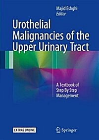 Urothelial Malignancies of the Upper Urinary Tract: A Textbook of Step by Step Management (Hardcover, 2018)