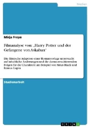 Filmanalyse von: Harry Potter und der Gefangene von Askaban: Die filmische Adaption einer Romanvorlage untersucht auf inhaltliche 훞de (Paperback)