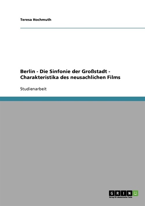 Charakteristika des neusachlichen Films: Berlin - Die Sinfonie der Gro?tadt (Paperback)