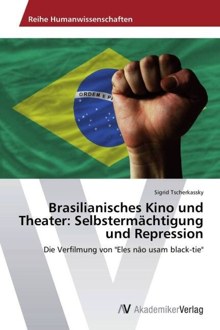 Brasilianisches Kino und Theater: Selbsterm?htigung und Repression (Paperback)
