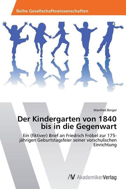 Der Kindergarten Von 1840 Bis in Die Gegenwart (Paperback)