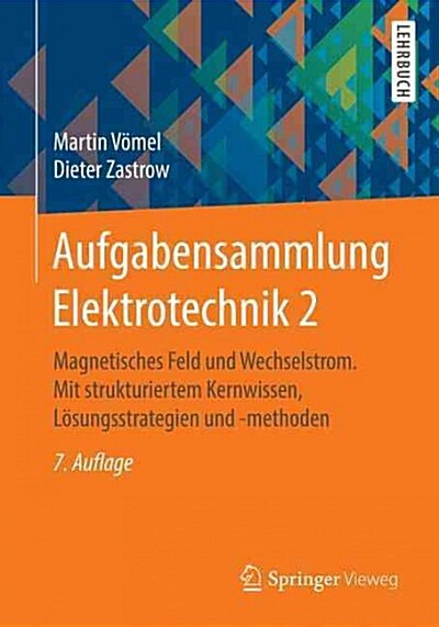 Aufgabensammlung Elektrotechnik 2: Magnetisches Feld Und Wechselstrom. Mit Strukturiertem Kernwissen, L?ungsstrategien Und -Methoden (Paperback, 7, 7., Durchges. A)