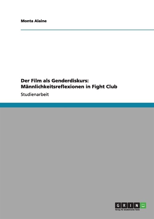 Der Film als Genderdiskurs: M?nlichkeitsreflexionen in Fight Club (Paperback)