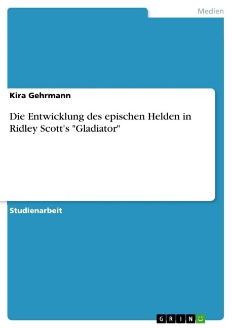 Die Entwicklung des epischen Helden in Ridley Scotts Gladiator (Paperback)