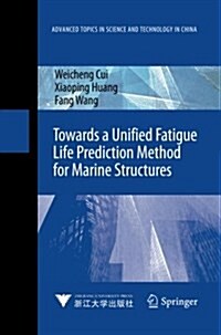 Towards a Unified Fatigue Life Prediction Method for Marine Structures (Paperback)