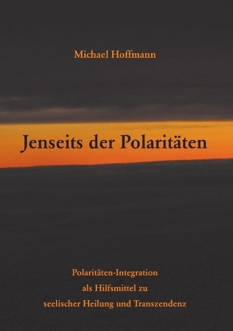 Jenseits der Polarit?en: Polarit?en-Integration als Hilfsmittel zu seelischer Heilung und Transzendenz (Paperback)
